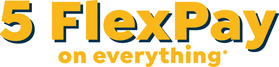 five flexpay on everything*
