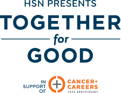 HSN Presents Together for Good in Support of Cancer+ Careers. 25th Anniversary.