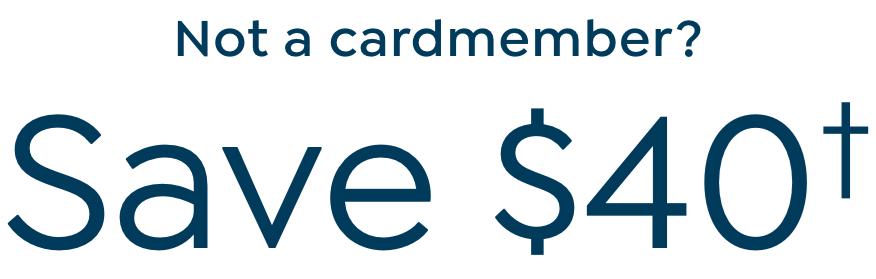 Not a cardmember? Save $40
