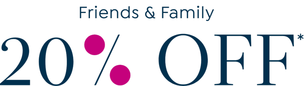 Friends & Family. 20% OFF*