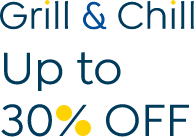 Grill & Chill. Up to 30% Off.