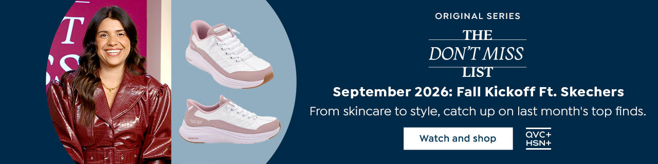 Original Series. The Don't Miss List. September 2026: Fall Kickoff Featuring Skechers. From skincare to to style shop this month's top finds. Watch and shop. QVC+ HSN+