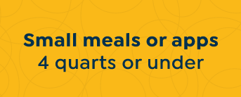 4 Quarts or Under: Smaller Meals or Apps